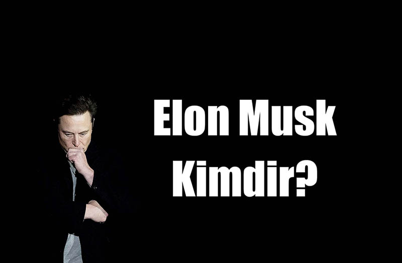 Elon Musk Kimdir?