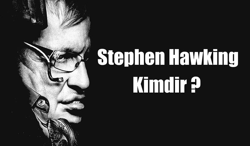 Stephen Hawking Kimdir?